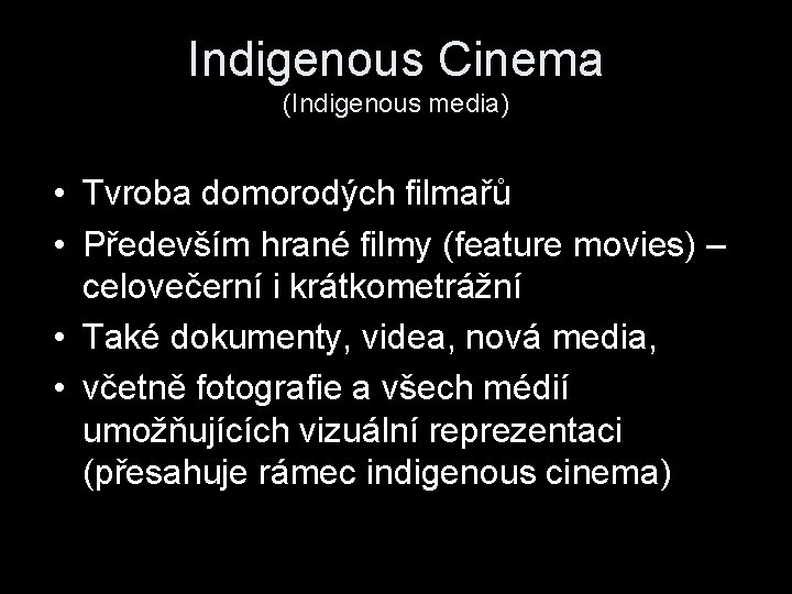 Indigenous Cinema (Indigenous media) • Tvroba domorodých filmařů • Především hrané filmy (feature movies)