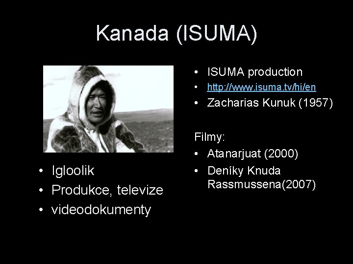 Kanada (ISUMA) • ISUMA production • http: //www. isuma. tv/hi/en • Zacharias Kunuk (1957)