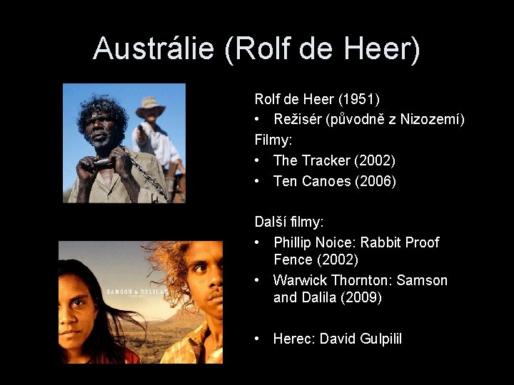 Austrálie (Rolf de Heer) Rolf de Heer (1951) • Režisér (původně z Nizozemí) Filmy: