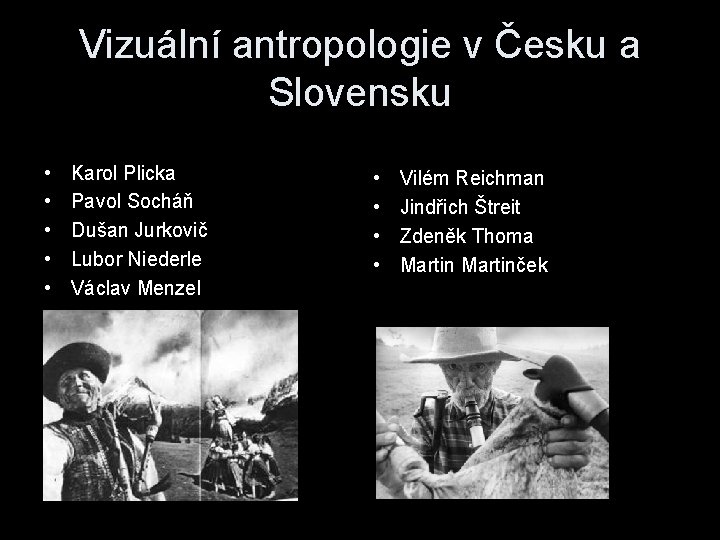 Vizuální antropologie v Česku a Slovensku • • • Karol Plicka Pavol Socháň Dušan