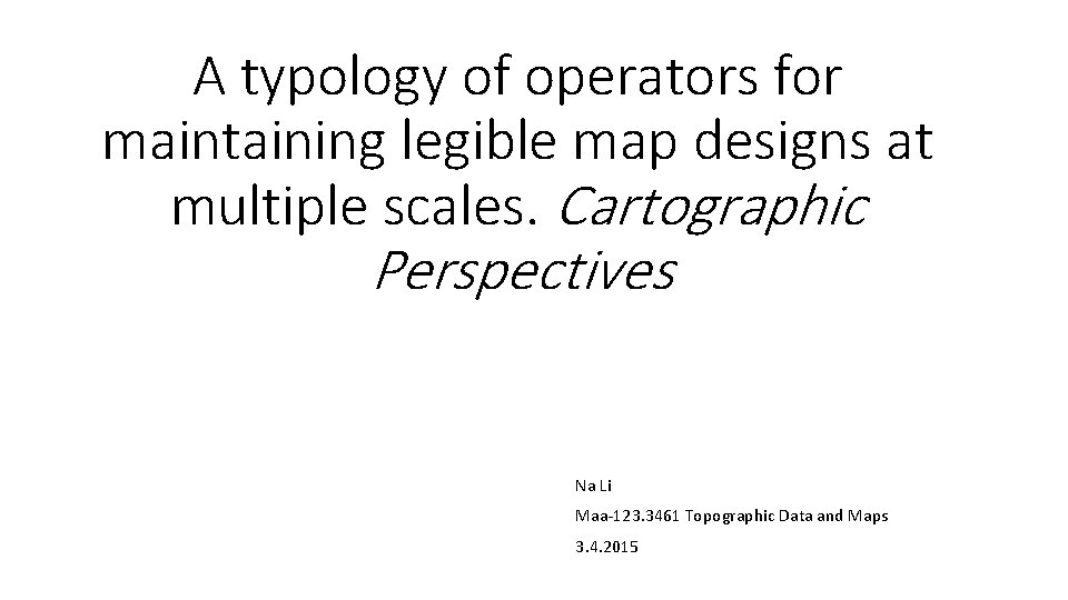 A typology of operators for maintaining legible map designs at multiple scales. Cartographic Perspectives