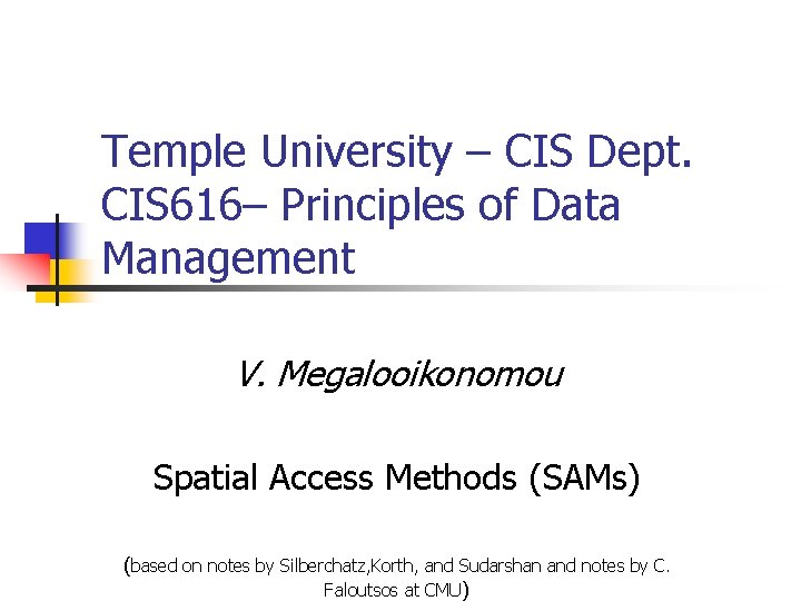 Temple University – CIS Dept. CIS 616– Principles of Data Management V. Megalooikonomou Spatial