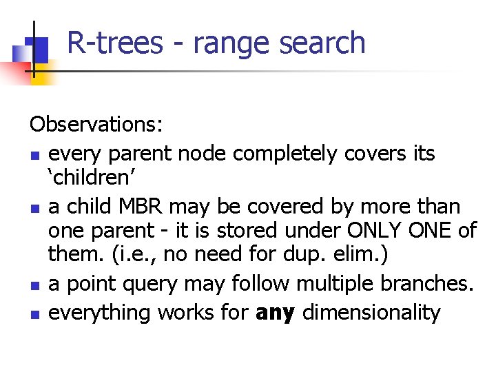 R-trees - range search Observations: n every parent node completely covers its ‘children’ n