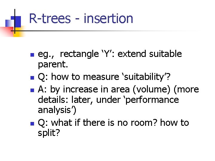 R-trees - insertion n n eg. , rectangle ‘Y’: extend suitable parent. Q: how