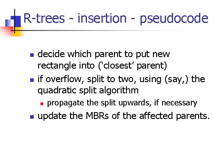 R-trees - insertion - pseudocode n n decide which parent to put new rectangle