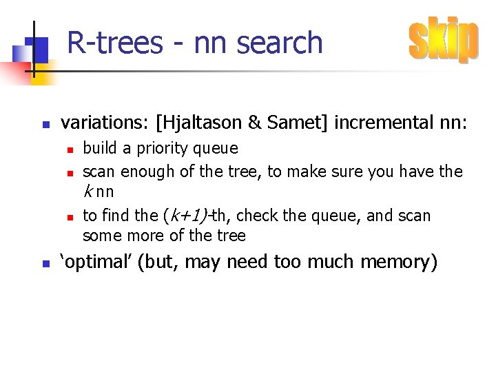 R-trees - nn search n variations: [Hjaltason & Samet] incremental nn: n n build