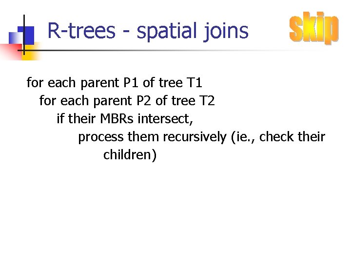 R-trees - spatial joins for each parent P 1 of tree T 1 for