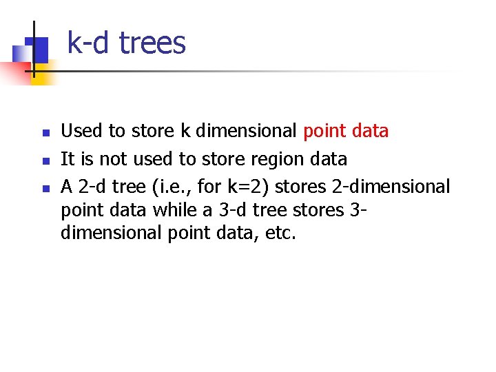k-d trees n n n Used to store k dimensional point data It is