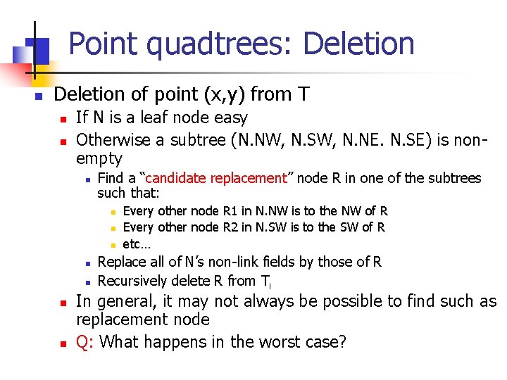 Point quadtrees: Deletion n Deletion of point (x, y) from T n n If