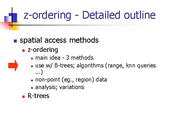 z-ordering - Detailed outline n spatial access methods n z-ordering n n n main