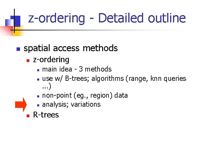 z-ordering - Detailed outline n spatial access methods n z-ordering n n n main