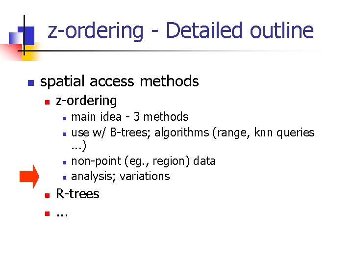 z-ordering - Detailed outline n spatial access methods n z-ordering n n n main