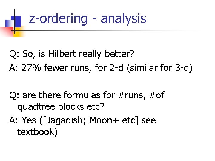 z-ordering - analysis Q: So, is Hilbert really better? A: 27% fewer runs, for