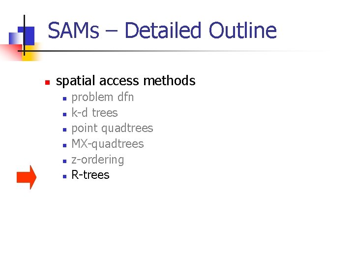 SAMs – Detailed Outline n spatial access methods n n n problem dfn k-d