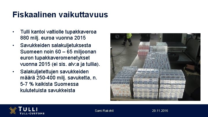Fiskaalinen vaikuttavuus • • • Tulli kantoi valtiolle tupakkaveroa 880 milj. euroa vuonna 2015