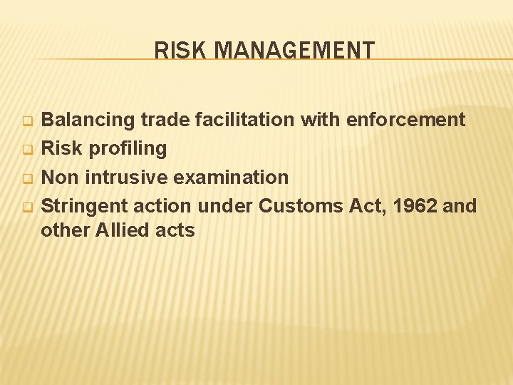 RISK MANAGEMENT q q Balancing trade facilitation with enforcement Risk profiling Non intrusive examination