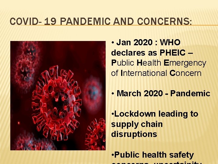 COVID- 19 PANDEMIC AND CONCERNS: • Jan 2020 : WHO declares as PHEIC –