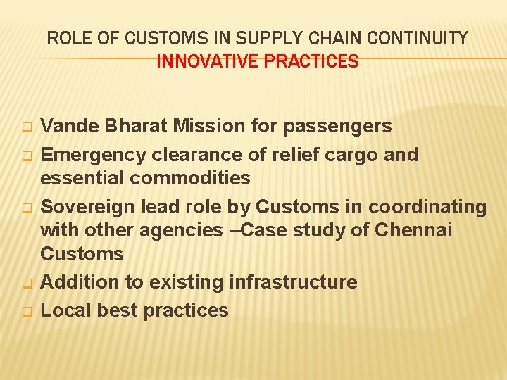 ROLE OF CUSTOMS IN SUPPLY CHAIN CONTINUITY INNOVATIVE PRACTICES q q q Vande Bharat