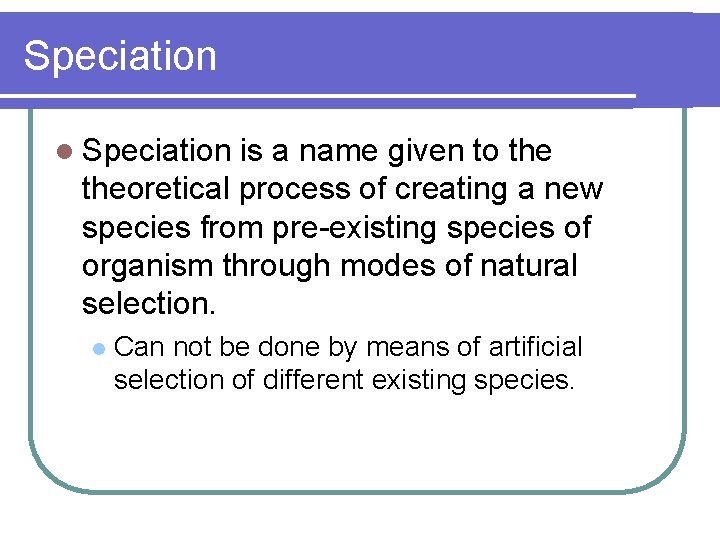 Speciation l Speciation is a name given to theoretical process of creating a new