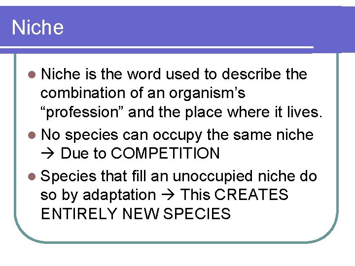 Niche l Niche is the word used to describe the combination of an organism’s