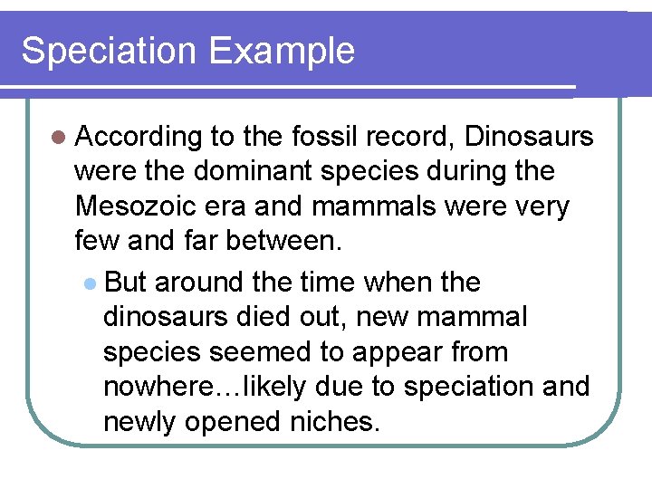 Speciation Example l According to the fossil record, Dinosaurs were the dominant species during