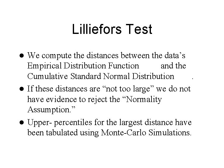 Lilliefors Test We compute the distances between the data’s Empirical Distribution Function and the