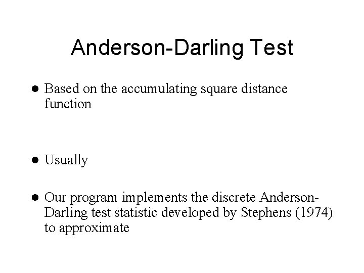 Anderson-Darling Test l Based on the accumulating square distance function l Usually l Our