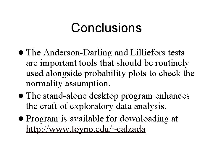 Conclusions l The Anderson-Darling and Lilliefors tests are important tools that should be routinely