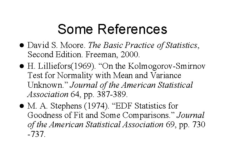 Some References David S. Moore. The Basic Practice of Statistics, Second Edition. Freeman, 2000.