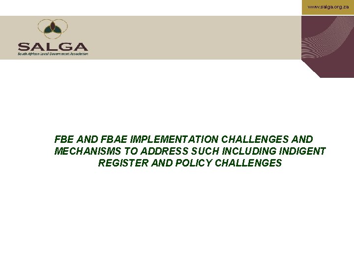 www. salga. org. za FBE AND FBAE IMPLEMENTATION CHALLENGES AND MECHANISMS TO ADDRESS SUCH