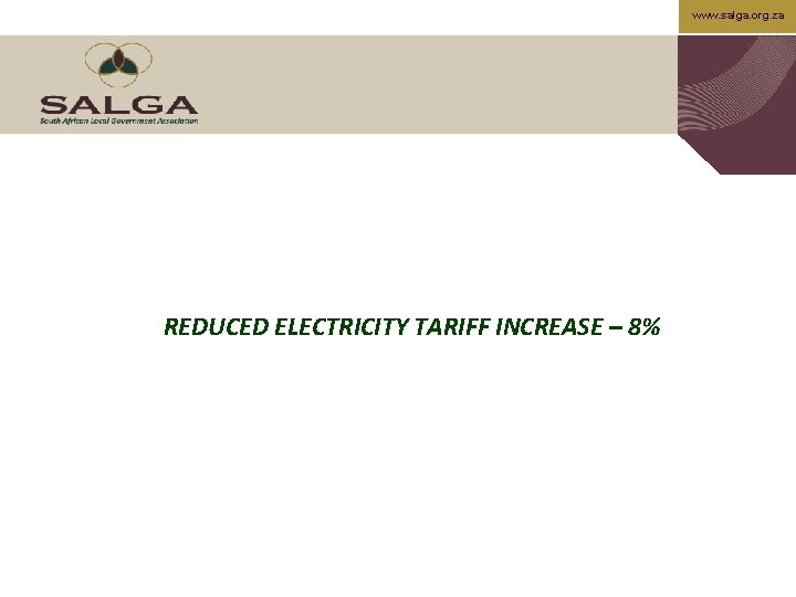 www. salga. org. za REDUCED ELECTRICITY TARIFF INCREASE – 8% 