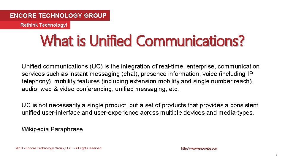 ENCORE TECHNOLOGY GROUP Rethink Technology! What is Unified Communications? Unified communications (UC) is the