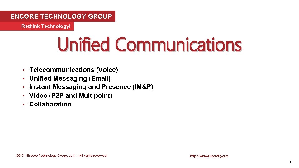 ENCORE TECHNOLOGY GROUP Rethink Technology! Unified Communications • • • Telecommunications (Voice) Unified Messaging