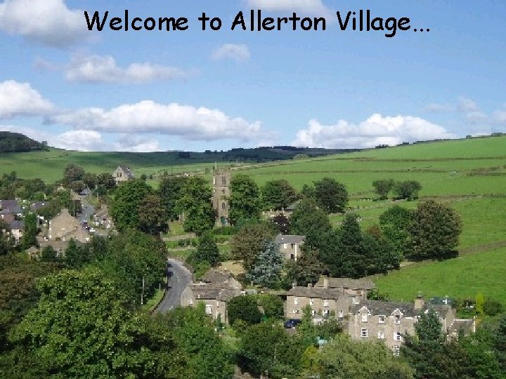 Welcome to Allerton Village. . . 