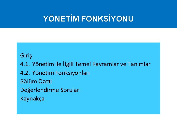 YÖNETİM FONKSİYONU Giriş 4. 1. Yönetim ile İlgili Temel Kavramlar ve Tanımlar 4. 2.