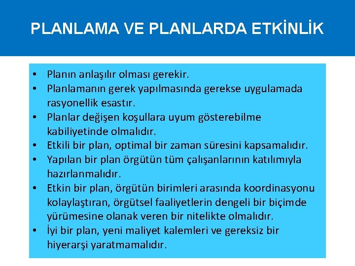 PLANLAMA VE PLANLARDA ETKİNLİK • Planın anlaşılır olması gerekir. • Planlamanın gerek yapılmasında gerekse