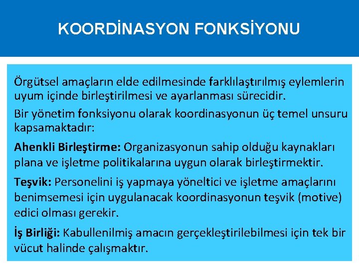 KOORDİNASYON FONKSİYONU Örgütsel amaçların elde edilmesinde farklılaştırılmış eylemlerin uyum içinde birleştirilmesi ve ayarlanması sürecidir.