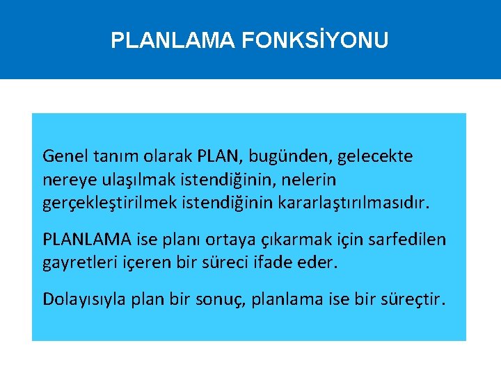 PLANLAMA FONKSİYONU Genel tanım olarak PLAN, bugünden, gelecekte nereye ulaşılmak istendiğinin, nelerin gerçekleştirilmek istendiğinin