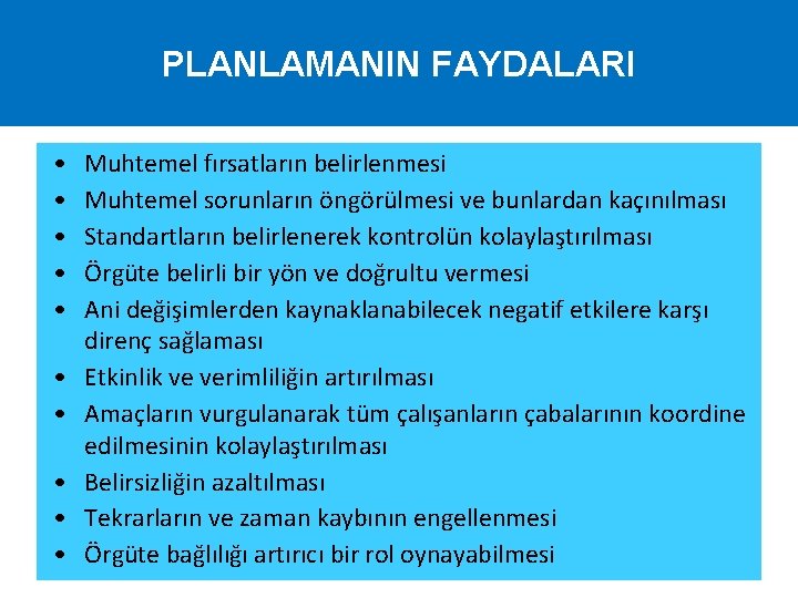 PLANLAMANIN FAYDALARI • • • Muhtemel fırsatların belirlenmesi Muhtemel sorunların öngörülmesi ve bunlardan kaçınılması