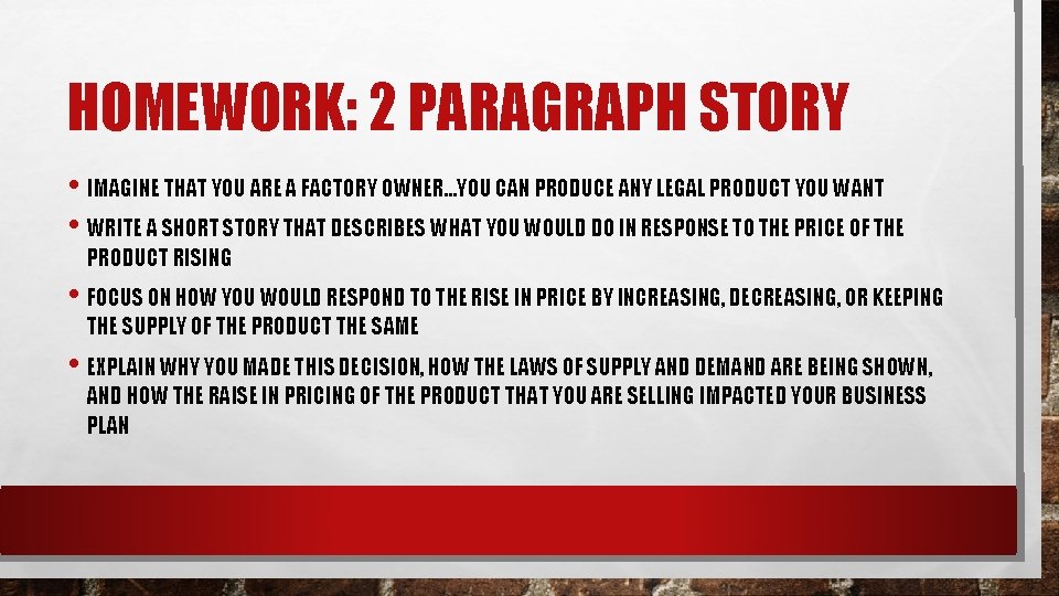 HOMEWORK: 2 PARAGRAPH STORY • IMAGINE THAT YOU ARE A FACTORY OWNER…YOU CAN PRODUCE