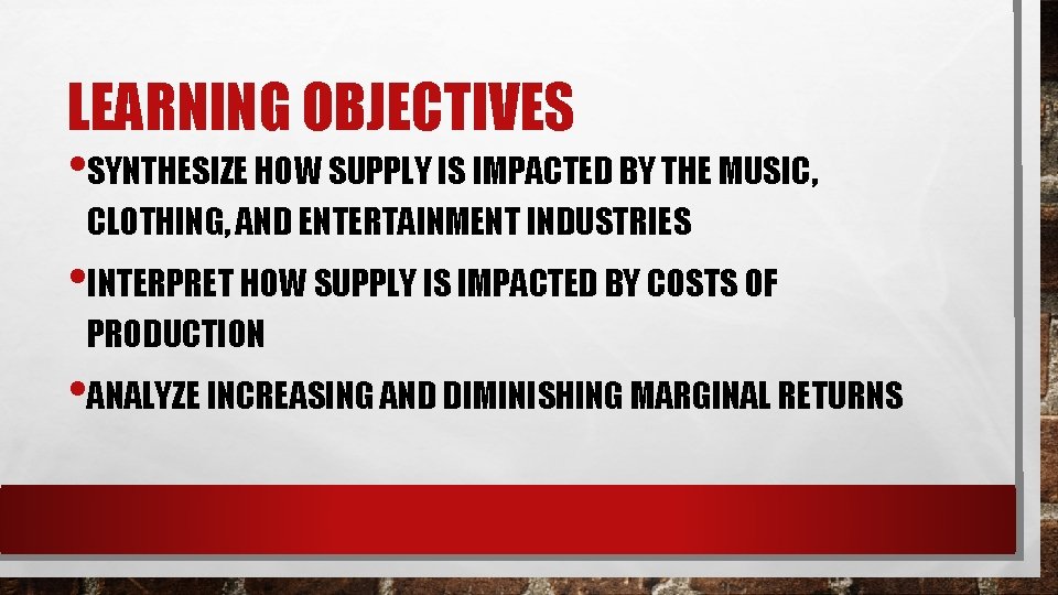 LEARNING OBJECTIVES • SYNTHESIZE HOW SUPPLY IS IMPACTED BY THE MUSIC, CLOTHING, AND ENTERTAINMENT