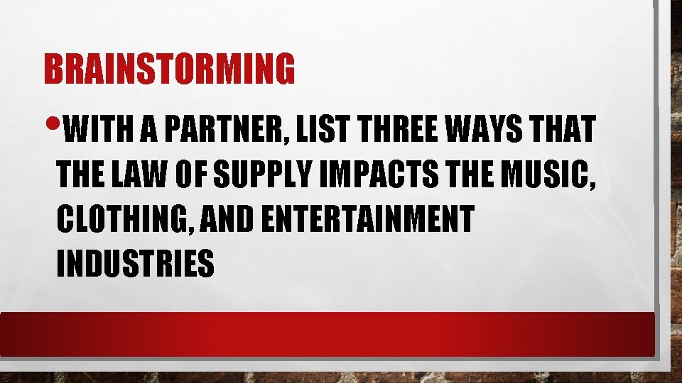 BRAINSTORMING • WITH A PARTNER, LIST THREE WAYS THAT THE LAW OF SUPPLY IMPACTS