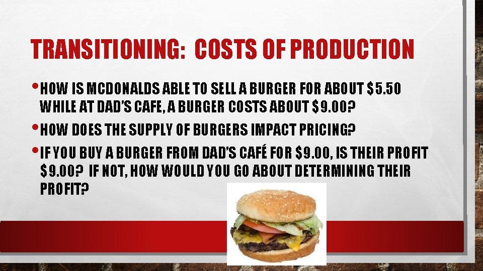 TRANSITIONING: COSTS OF PRODUCTION • HOW IS MCDONALDS ABLE TO SELL A BURGER FOR