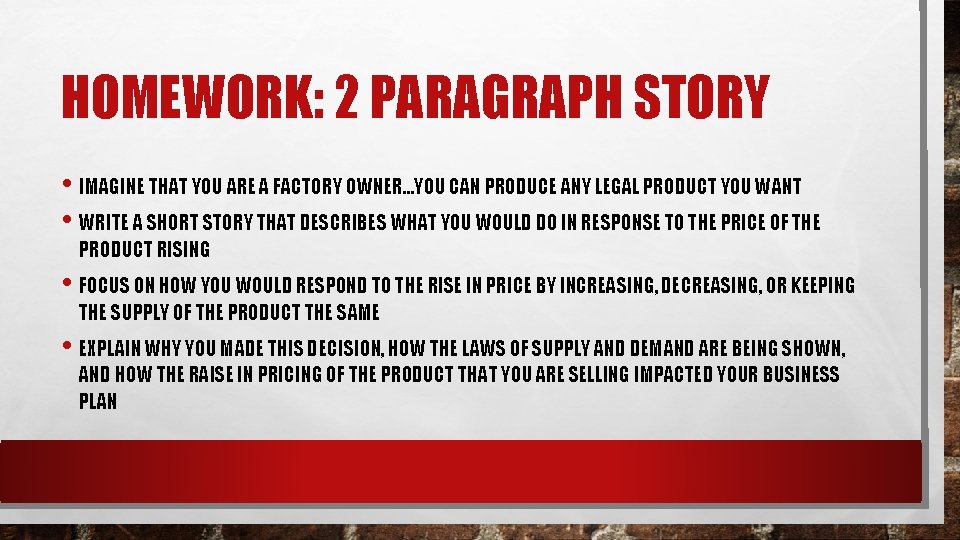 HOMEWORK: 2 PARAGRAPH STORY • IMAGINE THAT YOU ARE A FACTORY OWNER…YOU CAN PRODUCE