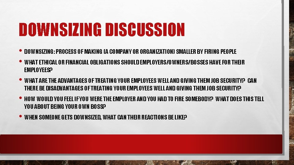 DOWNSIZING DISCUSSION • DOWNSIZING: PROCESS OF MAKING (A COMPANY OR ORGANIZATION) SMALLER BY FIRING