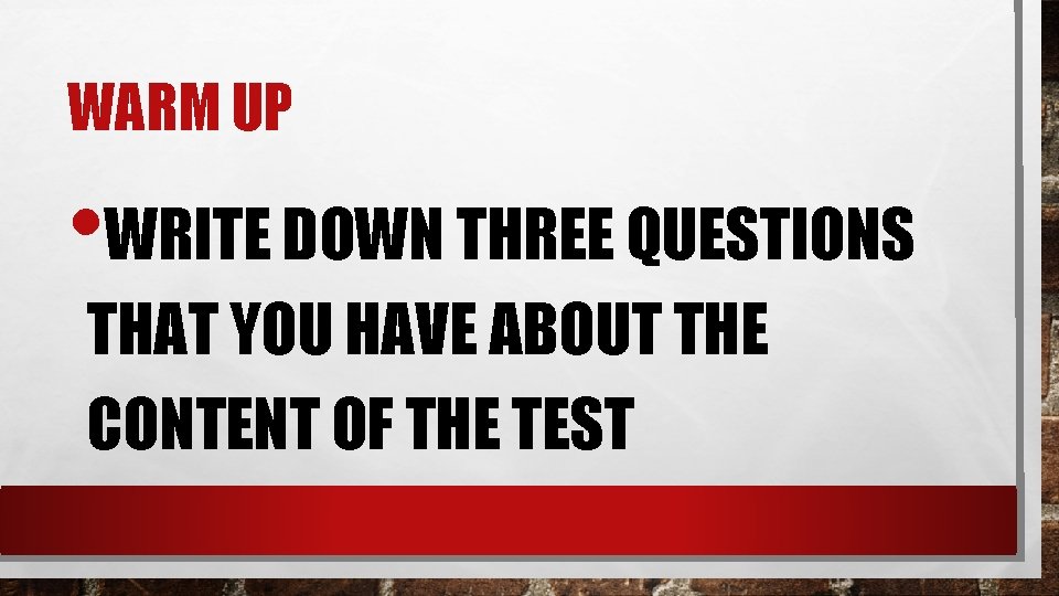 WARM UP • WRITE DOWN THREE QUESTIONS THAT YOU HAVE ABOUT THE CONTENT OF