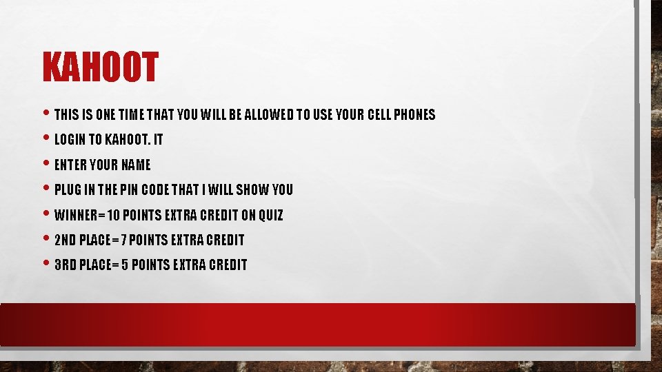 KAHOOT • THIS IS ONE TIME THAT YOU WILL BE ALLOWED TO USE YOUR