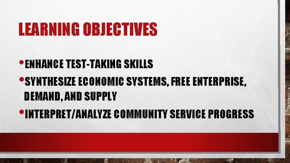LEARNING OBJECTIVES • ENHANCE TEST-TAKING SKILLS • SYNTHESIZE ECONOMIC SYSTEMS, FREE ENTERPRISE, DEMAND, AND