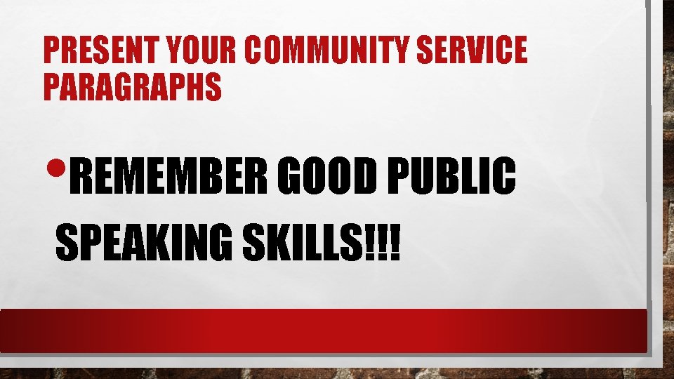PRESENT YOUR COMMUNITY SERVICE PARAGRAPHS • REMEMBER GOOD PUBLIC SPEAKING SKILLS!!! 