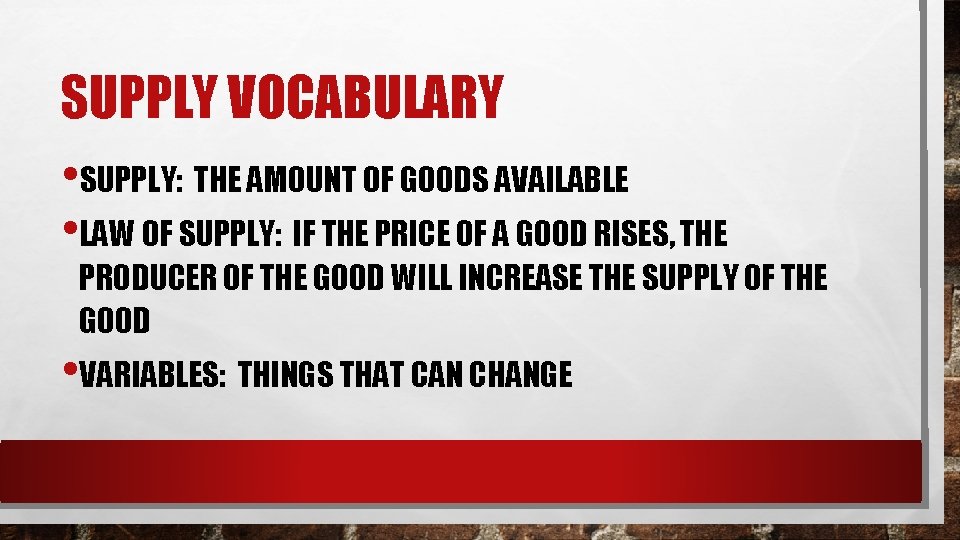SUPPLY VOCABULARY • SUPPLY: THE AMOUNT OF GOODS AVAILABLE • LAW OF SUPPLY: IF